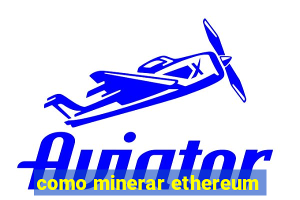 como minerar ethereum